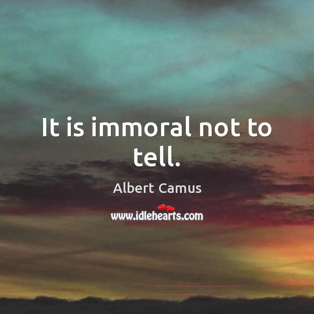 It is immoral not to tell. Image