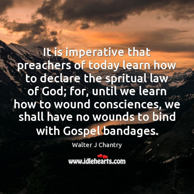 It is imperative that preachers of today learn how to declare the Walter J Chantry Picture Quote