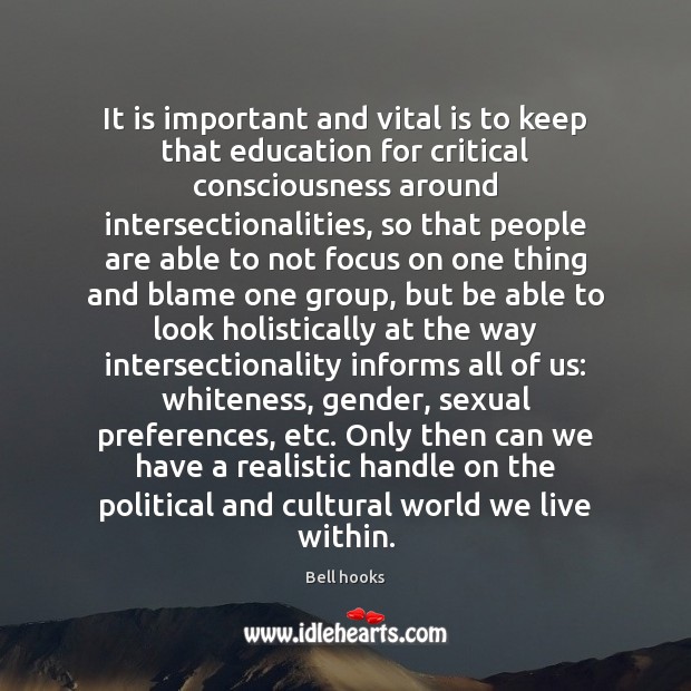It is important and vital is to keep that education for critical Bell hooks Picture Quote