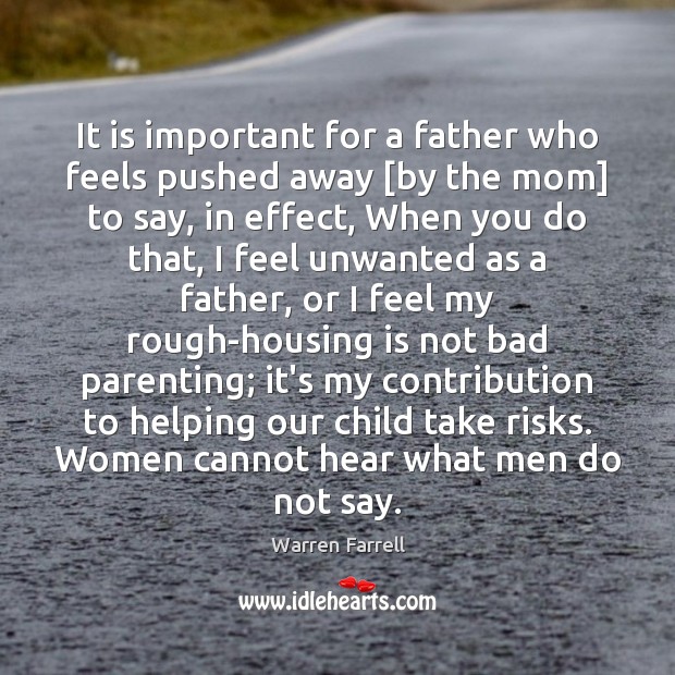 It is important for a father who feels pushed away [by the Warren Farrell Picture Quote