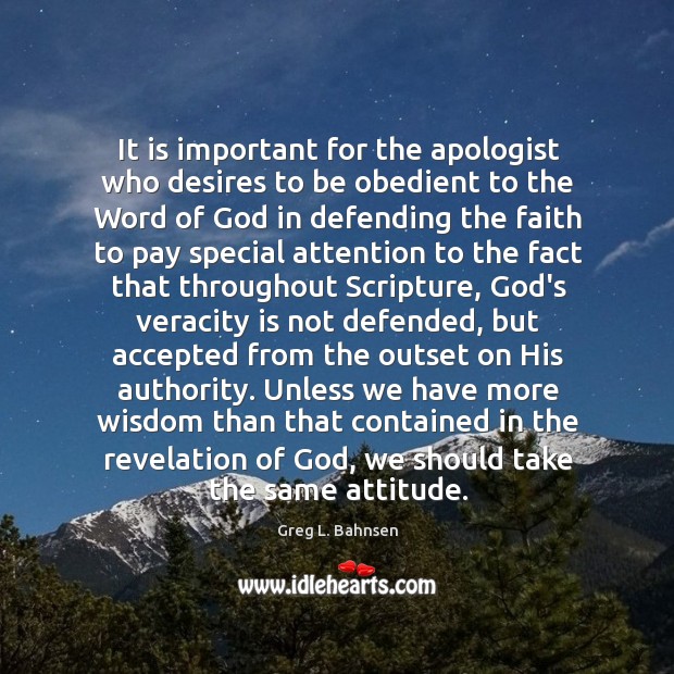 It is important for the apologist who desires to be obedient to Greg L. Bahnsen Picture Quote