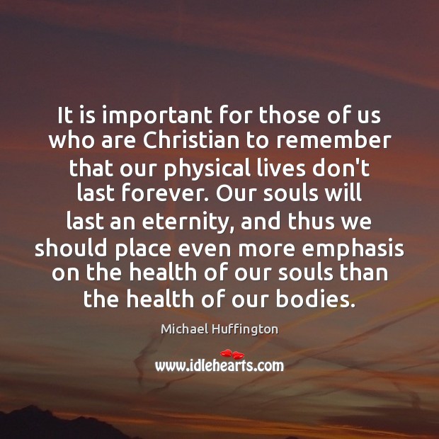 It is important for those of us who are Christian to remember Michael Huffington Picture Quote