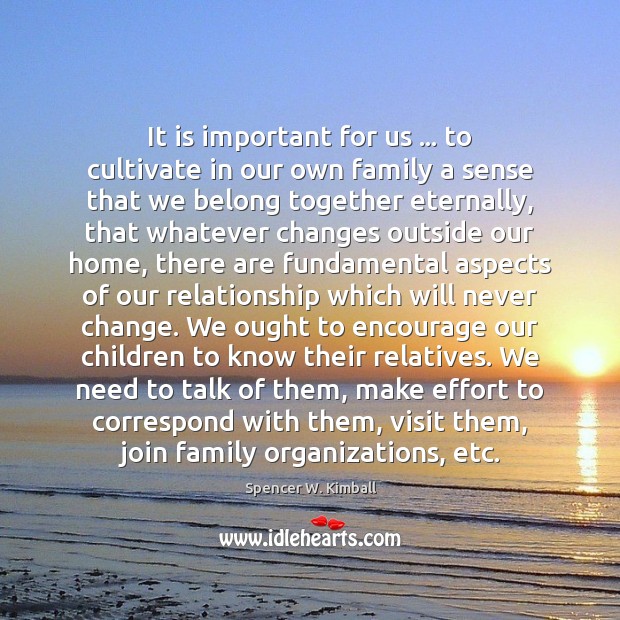 It is important for us … to cultivate in our own family a Spencer W. Kimball Picture Quote