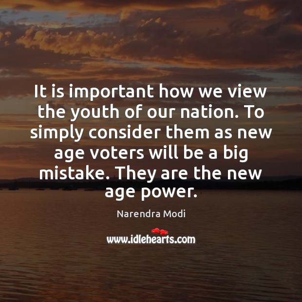 It is important how we view the youth of our nation. To Narendra Modi Picture Quote