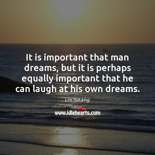 It is important that man dreams, but it is perhaps equally important Lin Yutang Picture Quote