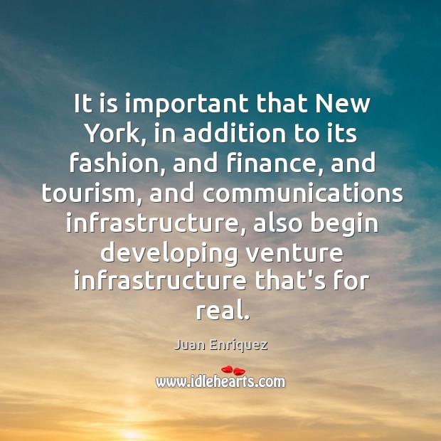 It is important that New York, in addition to its fashion, and Juan Enriquez Picture Quote