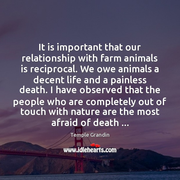 It is important that our relationship with farm animals is reciprocal. We Farm Quotes Image