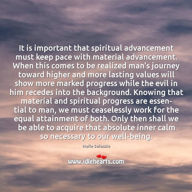 It is important that spiritual advancement must keep pace with material advancement. Image