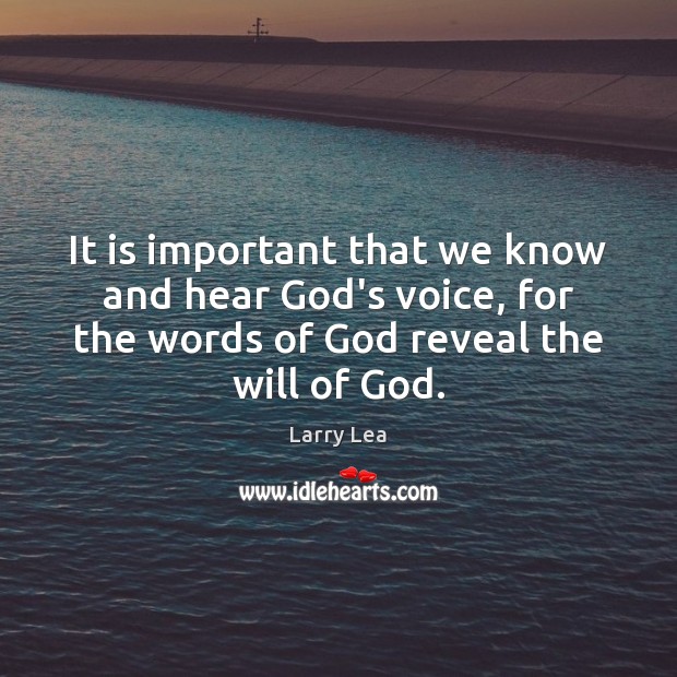 It is important that we know and hear God’s voice, for the Larry Lea Picture Quote