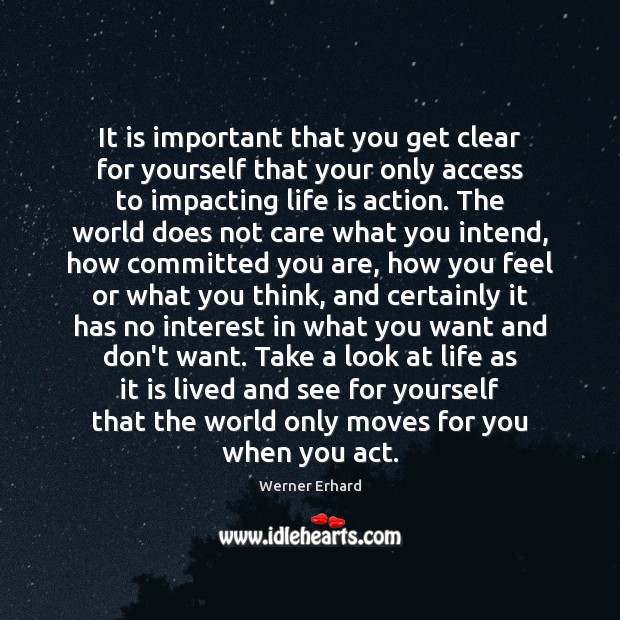 It is important that you get clear for yourself that your only Werner Erhard Picture Quote