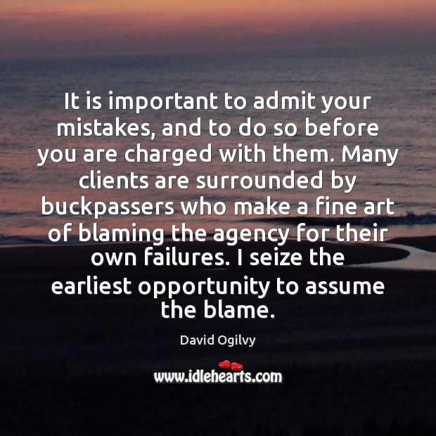 It is important to admit your mistakes, and to do so before David Ogilvy Picture Quote