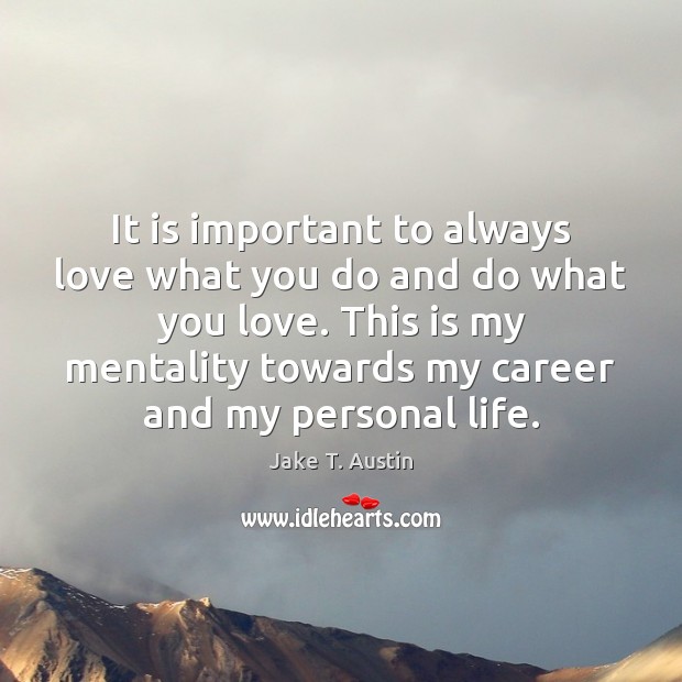 It is important to always love what you do and do what Jake T. Austin Picture Quote