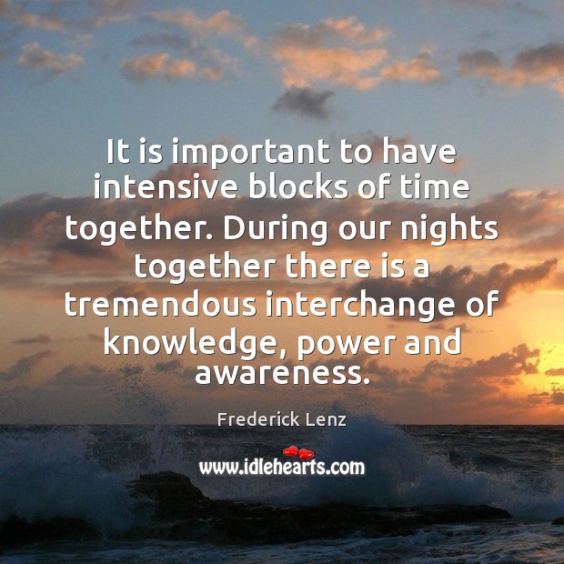 It is important to have intensive blocks of time together. During our Time Together Quotes Image