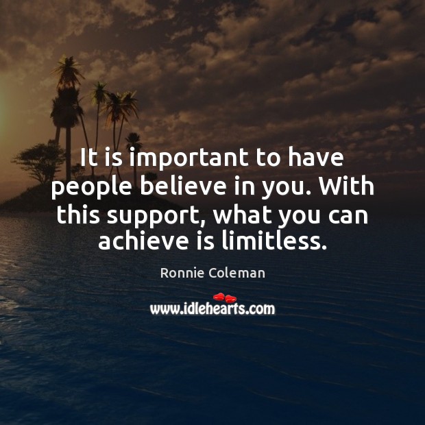 It is important to have people believe in you. With this support, Image