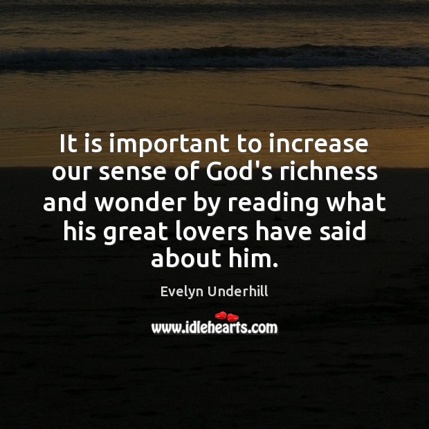 It is important to increase our sense of God’s richness and wonder Evelyn Underhill Picture Quote