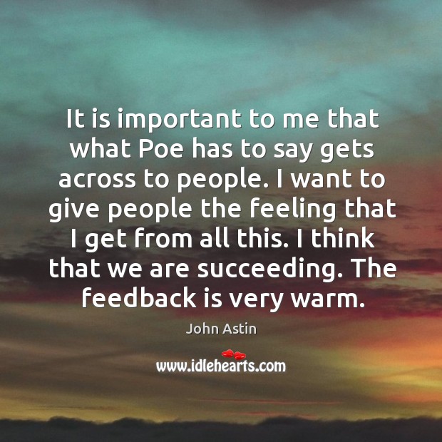 It is important to me that what poe has to say gets across to people. John Astin Picture Quote