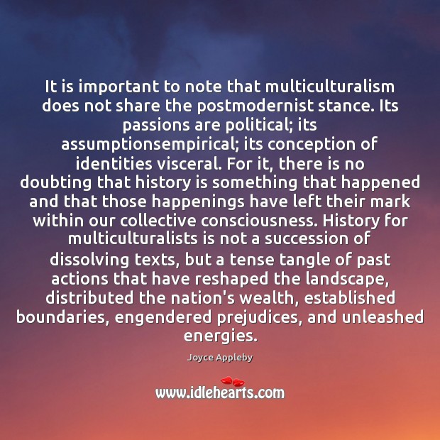 It is important to note that multiculturalism does not share the postmodernist Image