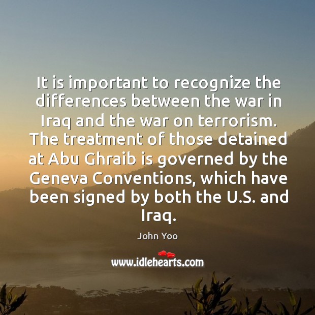 It is important to recognize the differences between the war in iraq and the war on terrorism. John Yoo Picture Quote