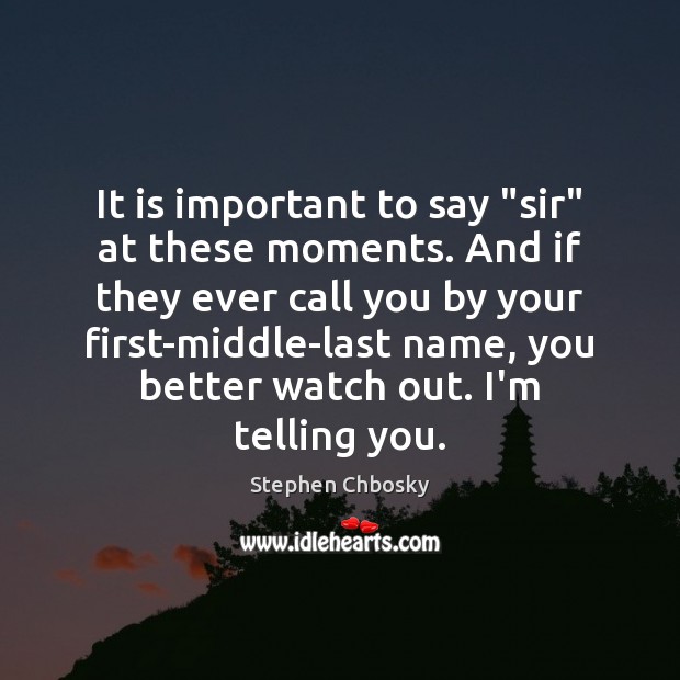 It is important to say “sir” at these moments. And if they Image