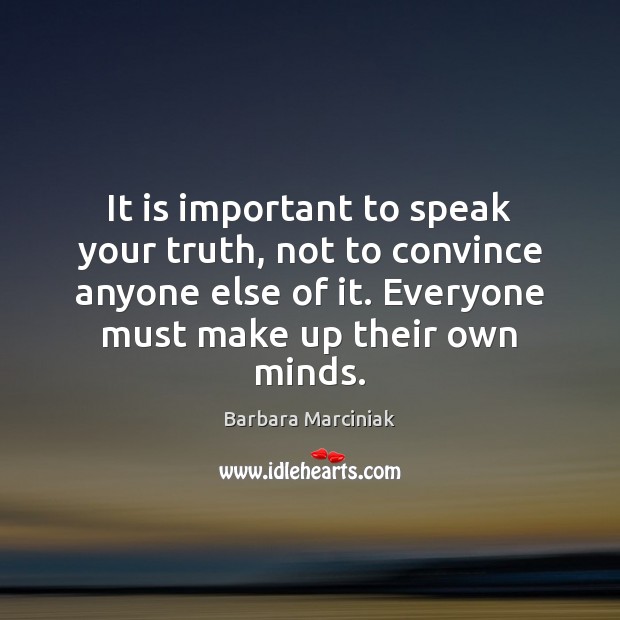 It is important to speak your truth, not to convince anyone else Image