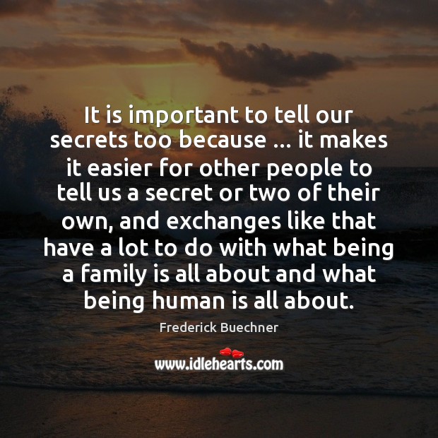 It is important to tell our secrets too because … it makes it Family Quotes Image