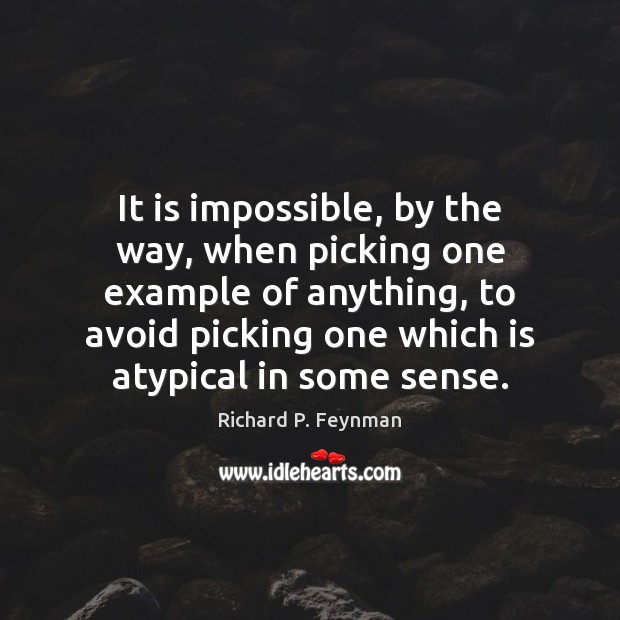 It is impossible, by the way, when picking one example of anything, Image