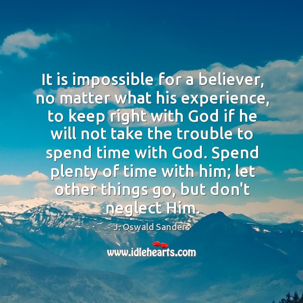 It is impossible for a believer, no matter what his experience, to J. Oswald Sanders Picture Quote