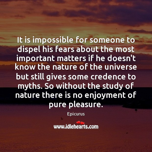 It is impossible for someone to dispel his fears about the most Epicurus Picture Quote