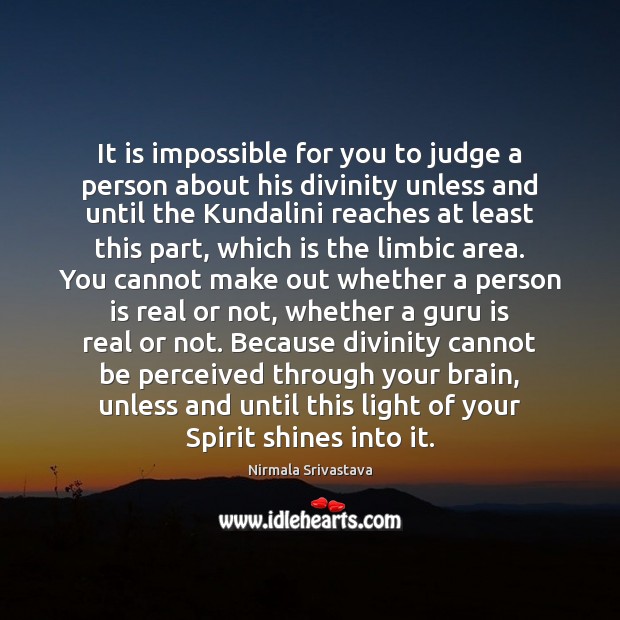 It is impossible for you to judge a person about his divinity Nirmala Srivastava Picture Quote