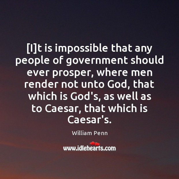 [I]t is impossible that any people of government should ever prosper, William Penn Picture Quote