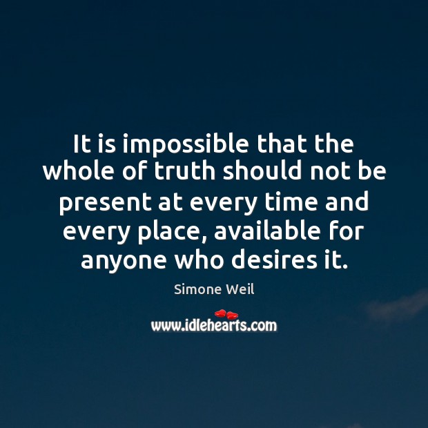 It is impossible that the whole of truth should not be present Simone Weil Picture Quote