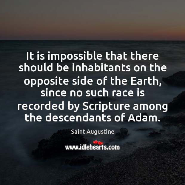 It is impossible that there should be inhabitants on the opposite side Saint Augustine Picture Quote