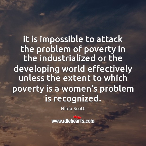 It is impossible to attack the problem of poverty in the industrialized Poverty Quotes Image