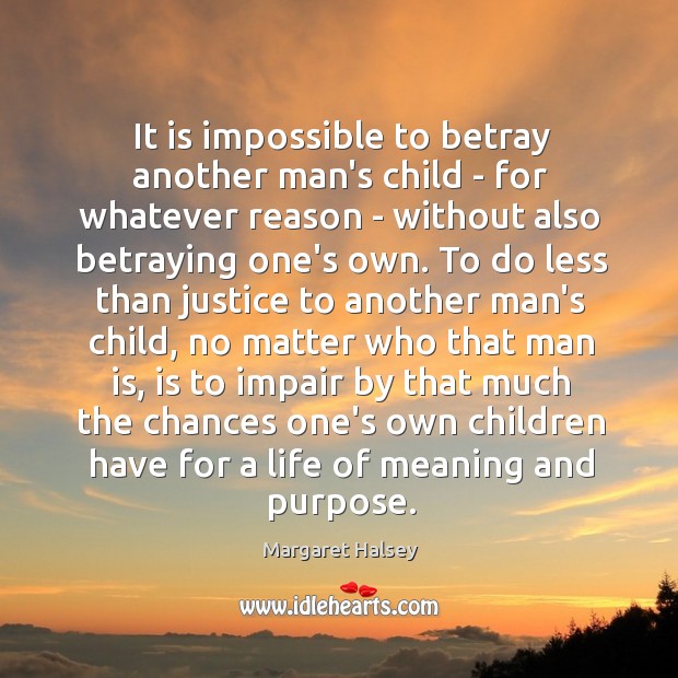It is impossible to betray another man’s child – for whatever reason Margaret Halsey Picture Quote