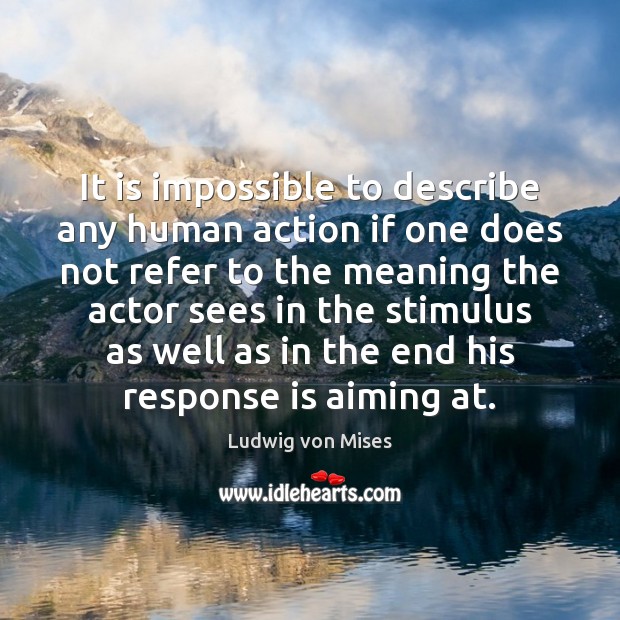 It is impossible to describe any human action if one does not Image