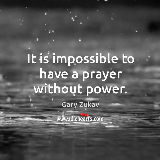 It is impossible to have a prayer without power. Image