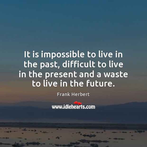 It is impossible to live in the past, difficult to live in Frank Herbert Picture Quote