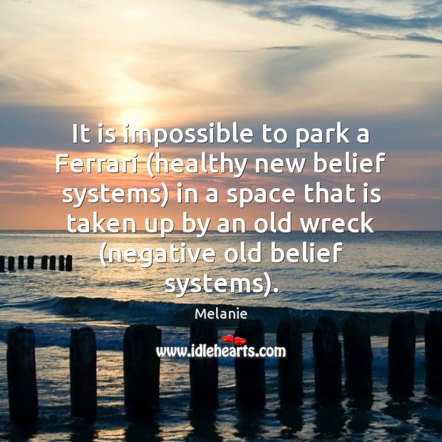 It is impossible to park a Ferrari (healthy new belief systems) in Melanie Picture Quote