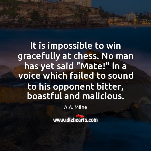 It is impossible to win gracefully at chess. No man has yet Image