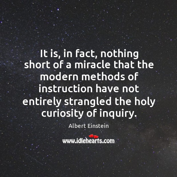 It is, in fact, nothing short of a miracle that the modern methods of instruction have not Image