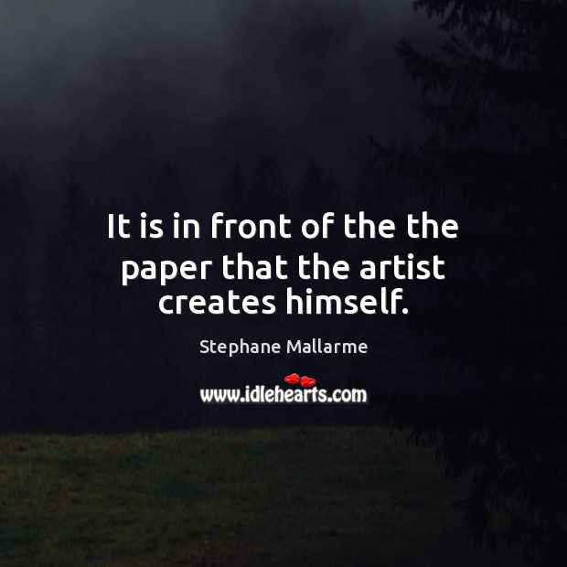 It is in front of the the paper that the artist creates himself. Image