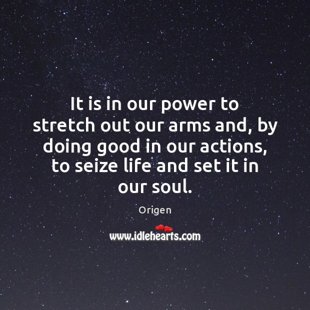 It is in our power to stretch out our arms and, by Origen Picture Quote