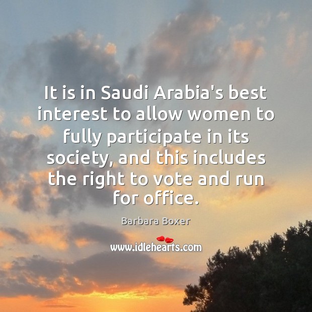 It is in Saudi Arabia’s best interest to allow women to fully Barbara Boxer Picture Quote