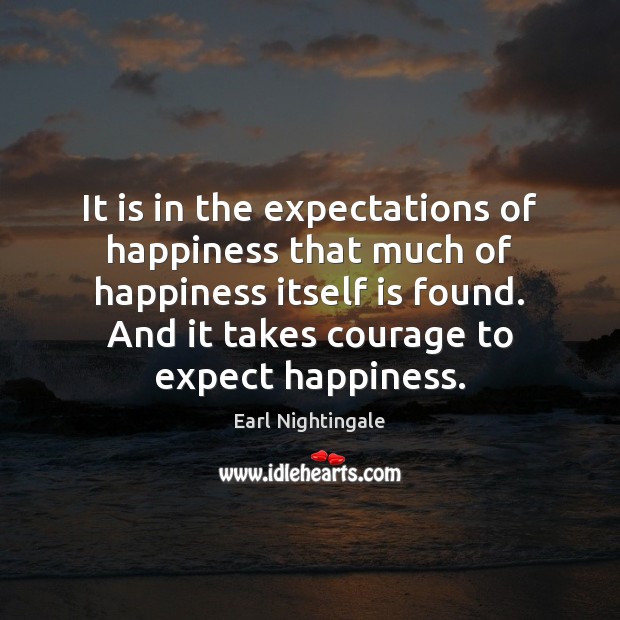 It is in the expectations of happiness that much of happiness itself Image