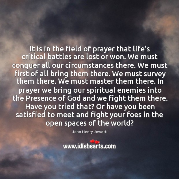 It is in the field of prayer that life’s critical battles are Image