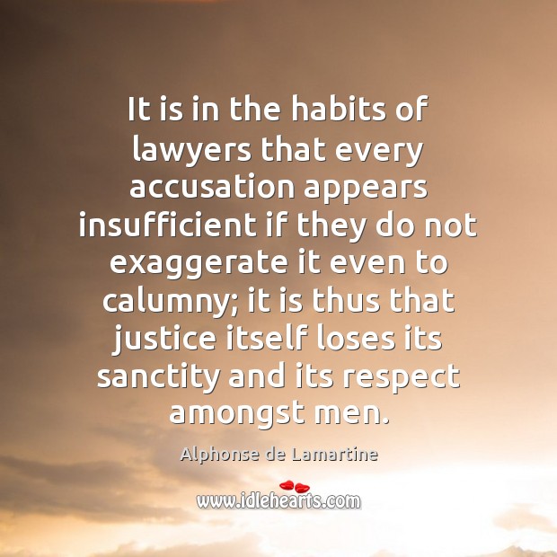 It is in the habits of lawyers that every accusation appears insufficient Alphonse de Lamartine Picture Quote