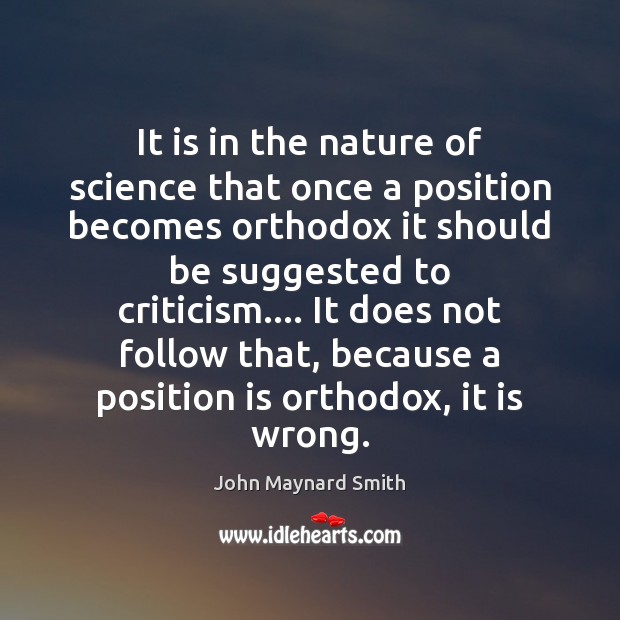 It is in the nature of science that once a position becomes John Maynard Smith Picture Quote