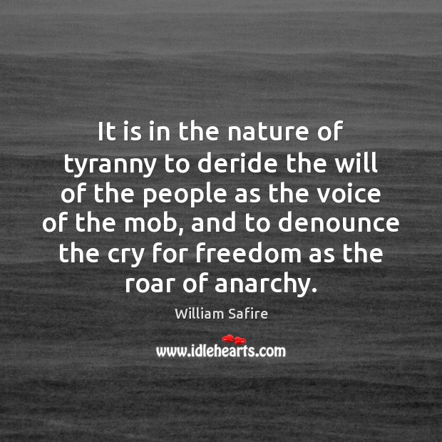 It is in the nature of tyranny to deride the will of William Safire Picture Quote