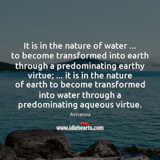 It is in the nature of water … to become transformed into earth Image