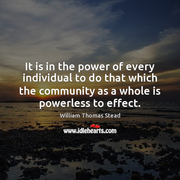 It is in the power of every individual to do that which William Thomas Stead Picture Quote